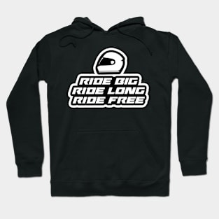 Ride big, Ride long, Ride Free - Inspirational Quote for Bikers Motorcycles lovers Hoodie